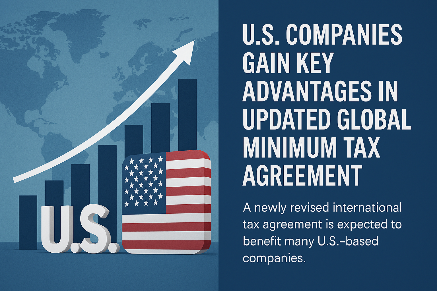 U.S. Companies Gain Key Advantages in Updated Global Minimum Tax Agreement